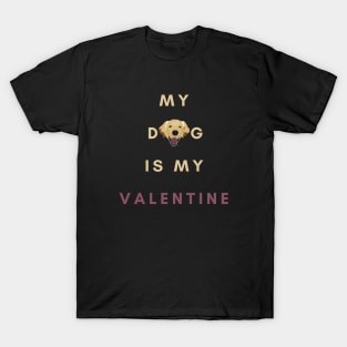 My Dog Is My Valentine with Golden Retriever Head T-Shirt